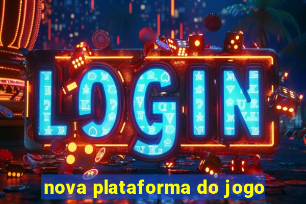 nova plataforma do jogo